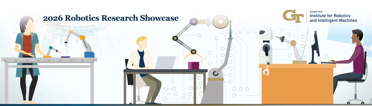 This image promotes the 2026 Robotics Research Showcase hosted by the Georgia Tech Institute for Robotics and Intelligent Machines. It features illustrations of researchers working alongside robotic arms. The event highlights advancements in robotics and intelligent machines. The overall theme focuses on technological research and development.